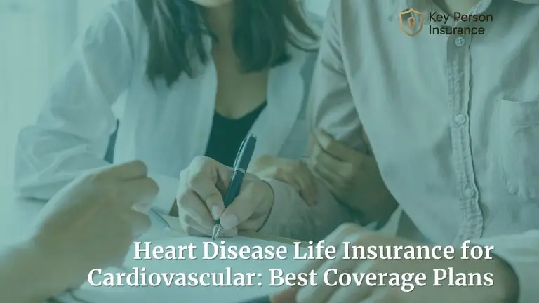 Heart Disease Life Insurance for Cardiovascular: Best Coverage Plans