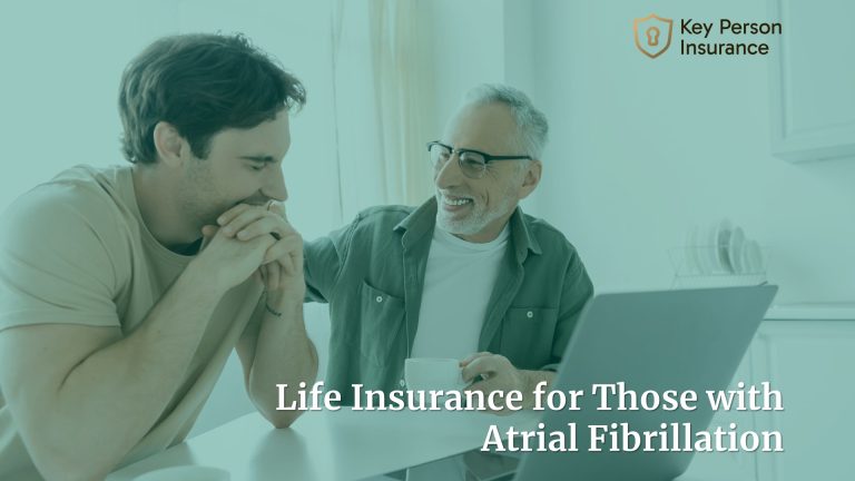 Life Insurance Coverage for Those with Atrial Fibrillation By Key Person Insurance