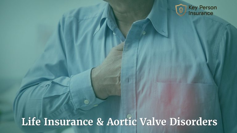 Life Insurance and Aortic Valve Disorders by Key Person Insurance