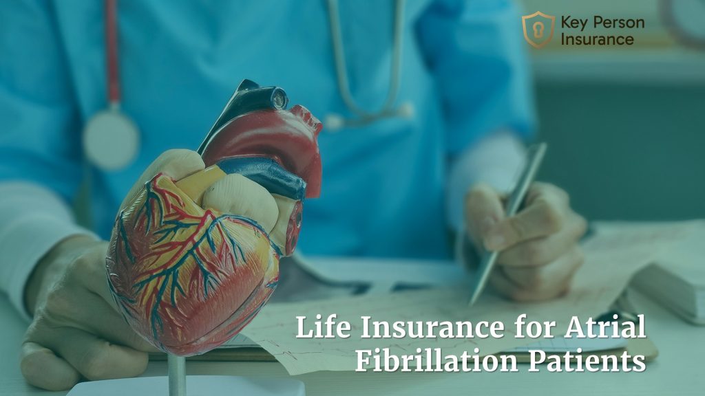 Life Insurance for Atrial Fibrillation Patients by Key Person Insurance