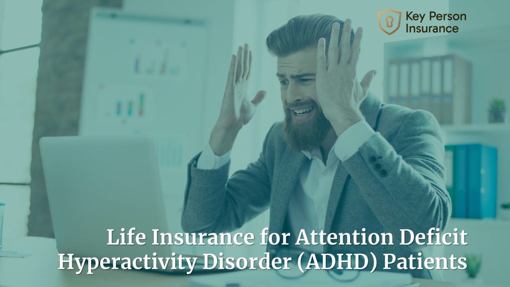 Life Insurance for Attention Deficit Hyperactivity Disorder (ADHD) Patients by Key Person Insurance