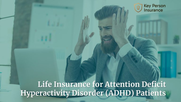 Life Insurance for Attention Deficit Hyperactivity Disorder (ADHD) Patients by Key Person Insurance