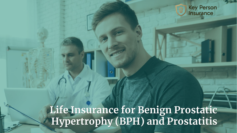 Life Insurance for Benign Prostatic Hypertrophy (BPH) and Prostatitis By Key Person Insurance