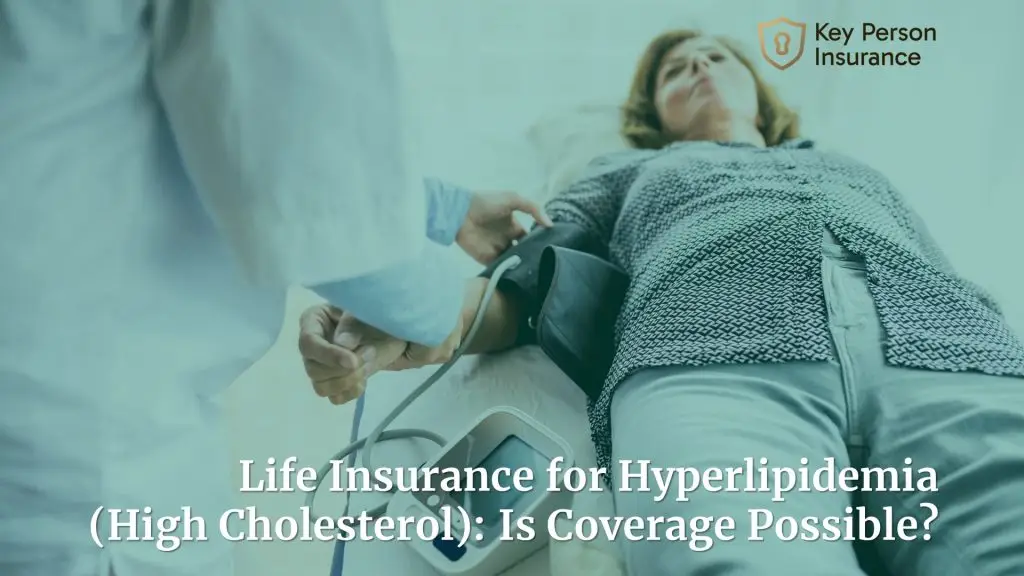 Life Insurance for Hyperlipidemia (High Cholesterol): Is Coverage Possible?