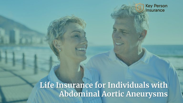 Life Insurance for Individuals with Abdominal Aortic Aneurysms By Key Person Insurance