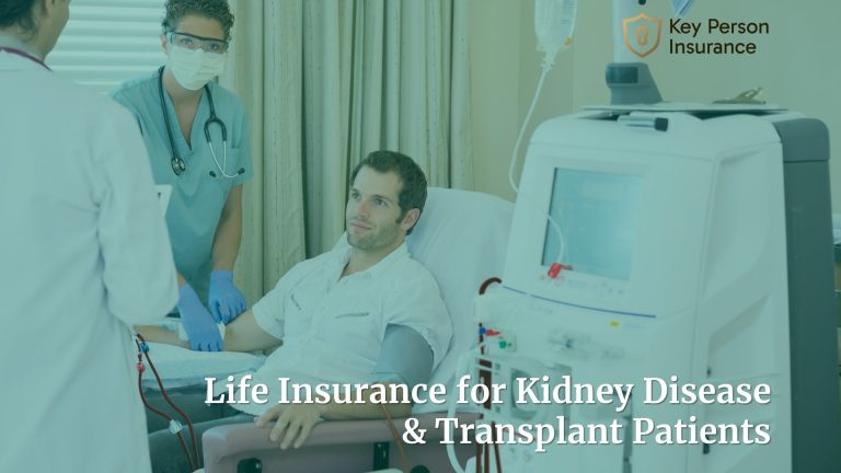 Life Insurance for Kidney Disease & Transplant Patients