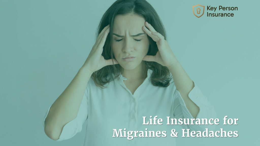Life Insurance for Migraines & Headaches by Key Person Insurance
