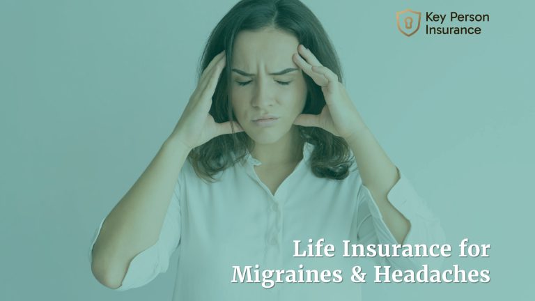 Life Insurance for Migraines & Headaches by Key Person Insurance