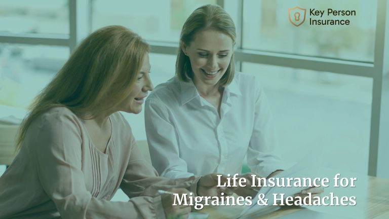 Life Insurance for Migraines and Headaches by Key Person Insurance