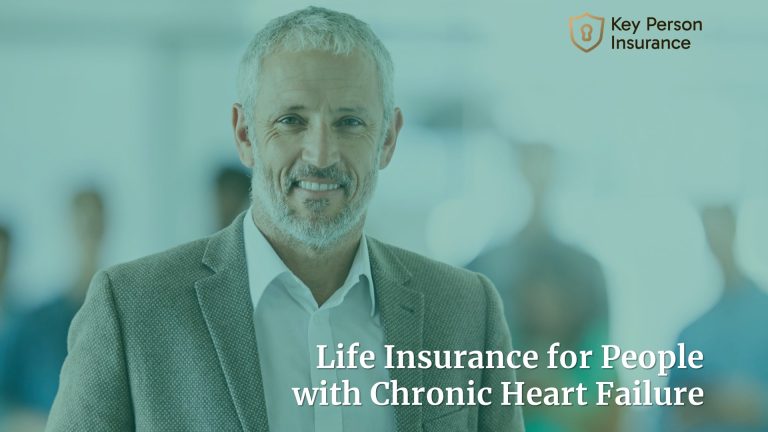 Life Insurance for People with Chronic Heart Failure By Key Person Insurance