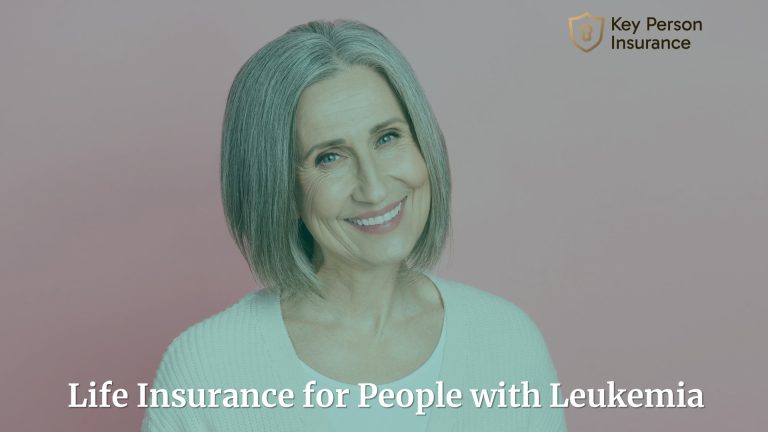 Life Insurance for People with Leukemia By Key Person Insurance