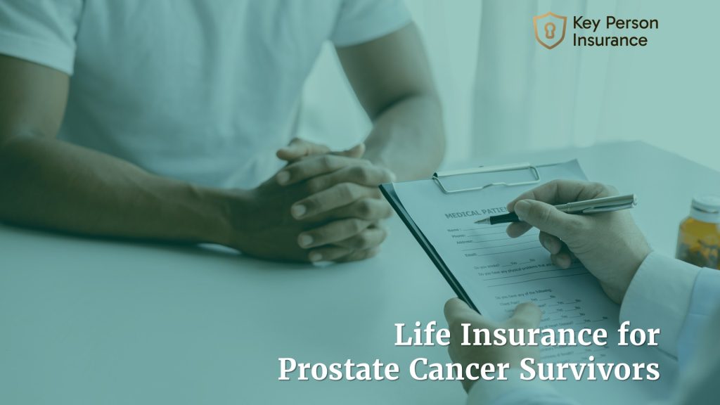 Life Insurance for Prostate Cancer Survivors By Key Person Insurance