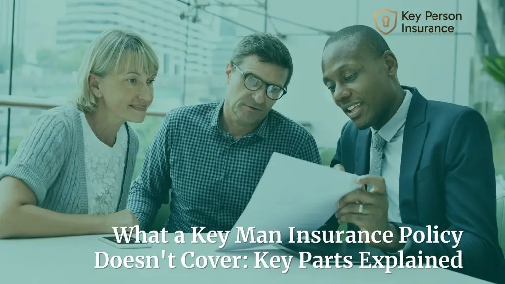 What a Key Man Insurance Policy Doesn't Cover: Key Parts Explained